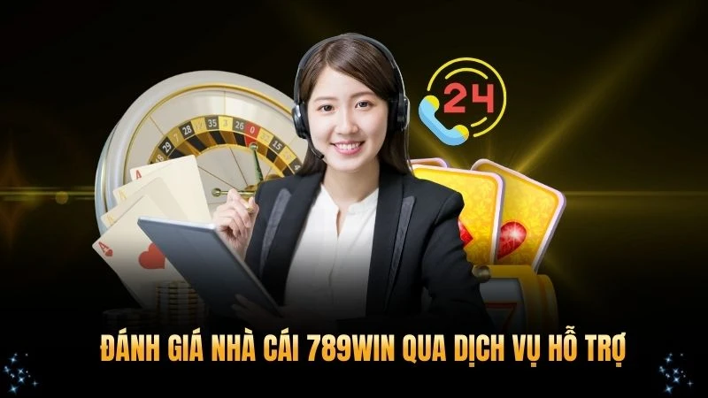 Đánh Giá nhà cái 789win qua dịch vụ hỗ trợ chuyên nghiệp cao