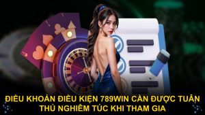 Điều khoản điều kiện 789WIN cần được tuân thủ nghiêm túc khi tham gia