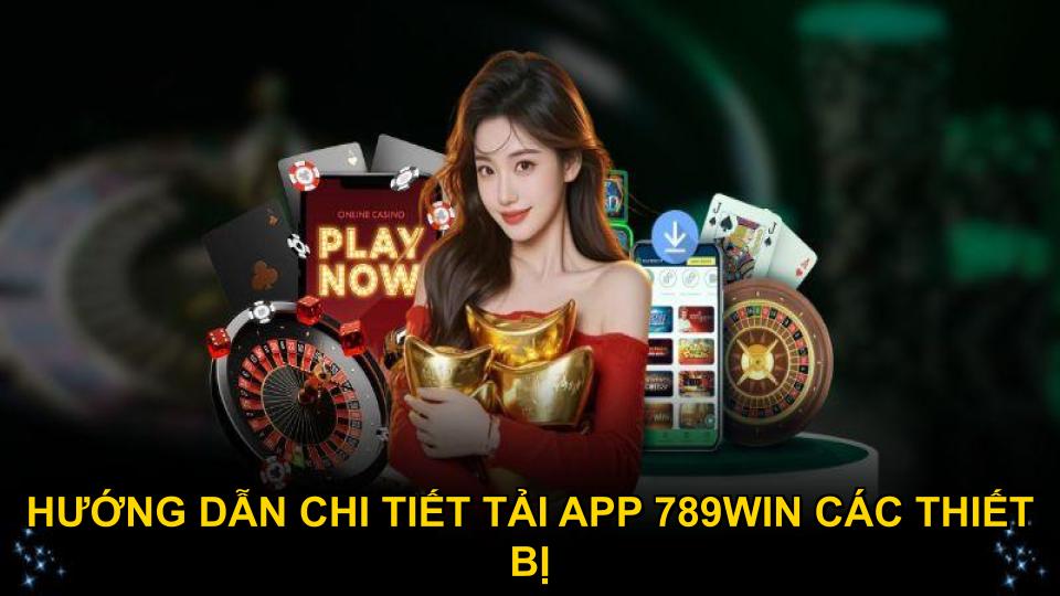 Hướng dẫn chi tiết tải app 789WIN các thiết bị