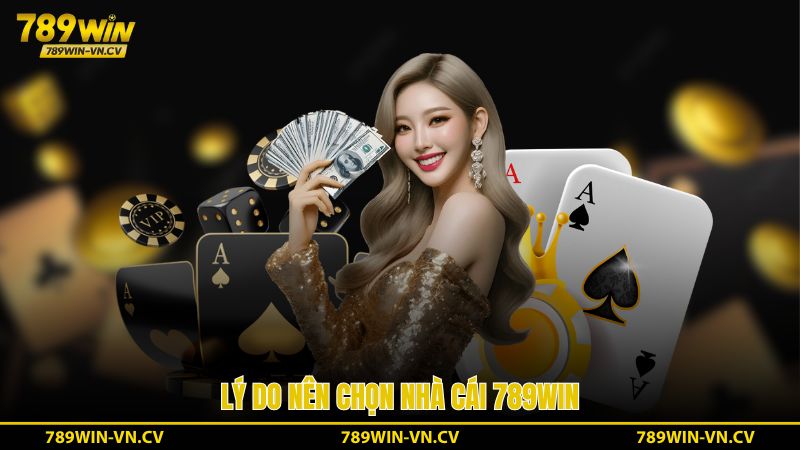 Lý do nên chọn nhà cái 789WIN để chơi game