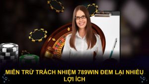 Miễn trừ trách nhiệm 789WIN đem lại nhiều lợi ích