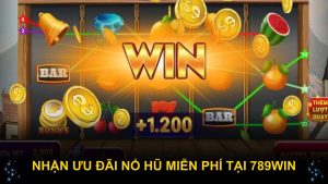 Nhận ưu đãi nổ hũ miễn phí tại 789WIN