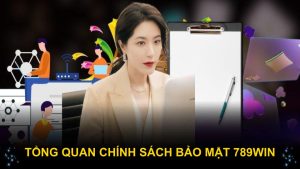 Tổng quan chính sách bảo mật 789WIN