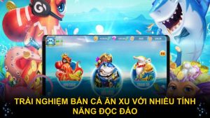 Trải nghiệm bắn cá ăn xu với nhiều tính năng độc đáo